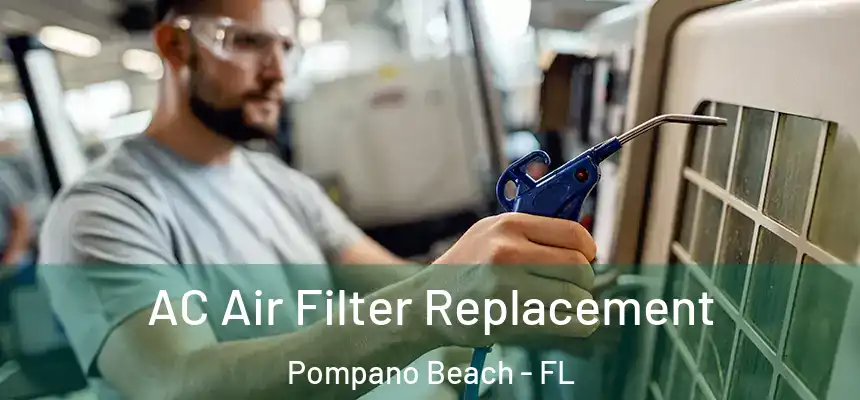  AC Air Filter Replacement Pompano Beach - FL