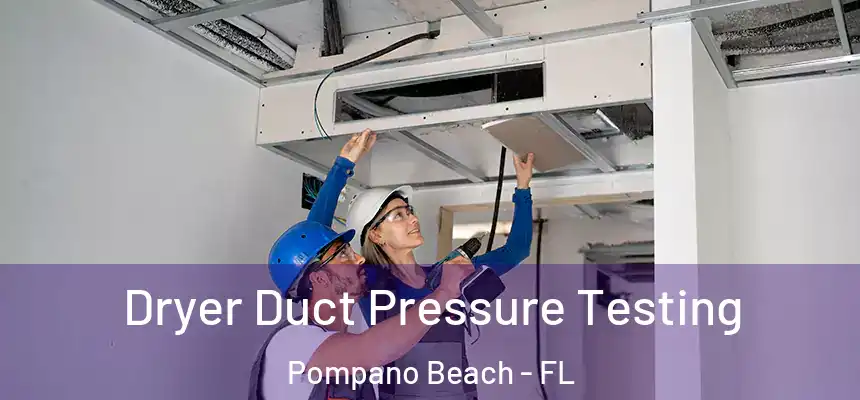  Dryer Duct Pressure Testing Pompano Beach - FL