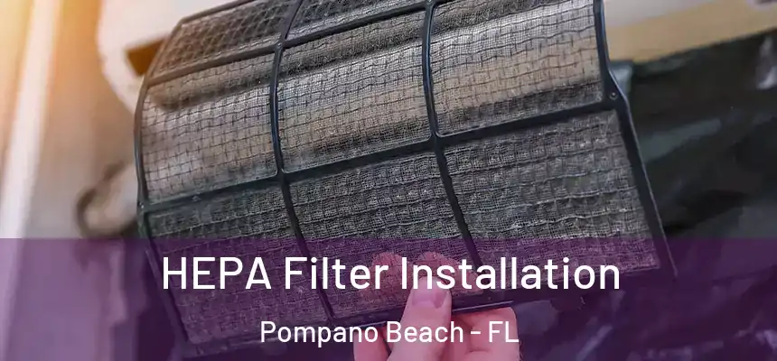  HEPA Filter Installation Pompano Beach - FL