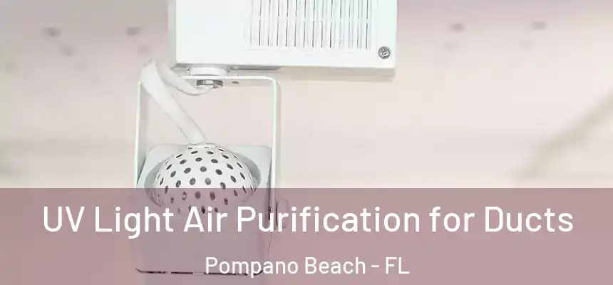  UV Light Air Purification for Ducts Pompano Beach - FL